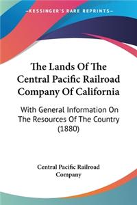 Lands Of The Central Pacific Railroad Company Of California