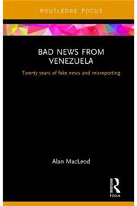 Bad News from Venezuela: Twenty years of fake news and misreporting