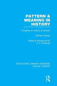 Pattern and Meaning in History (RLE Social Theory)