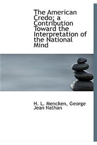 American Credo; A Contribution Toward the Interpretation of the National Mind