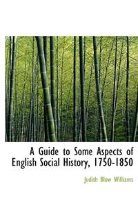 A Guide to Some Aspects of English Social History, 1750-1850