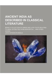 Ancient India as Described in Classical Literature; Being a Collection of Greek and Latin Texts Relating to India, Extracted from Herodotus and Other