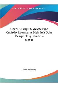 Uber Die Kugeln, Welche Eine Cubische Raumcurve Mehrfach Oder Mehrpunktig Beruhren (1894)