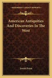 American Antiquities and Discoveries in the West