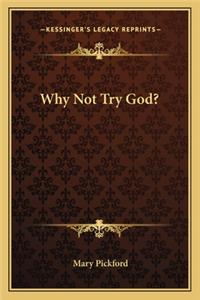 Why Not Try God?