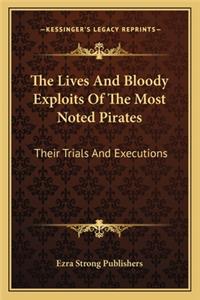 Lives and Bloody Exploits of the Most Noted Pirates
