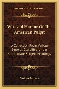 Wit And Humor Of The American Pulpit