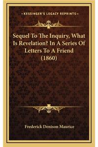 Sequel to the Inquiry, What Is Revelation? in a Series of Letters to a Friend (1860)