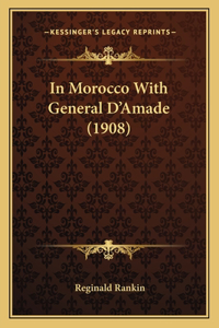 In Morocco with General D'Amade (1908)