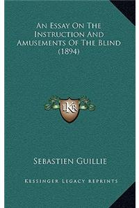 An Essay on the Instruction and Amusements of the Blind (1894)