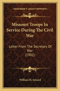 Missouri Troops in Service During the Civil War