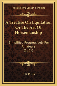 A Treatise on Equitation or the Art of Horsemanship