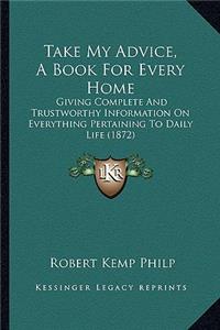 Take My Advice, A Book For Every Home