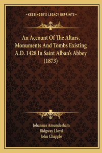 An Account Of The Altars, Monuments And Tombs Existing A.D. 1428 In Saint Alban's Abbey (1873)
