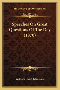 Speeches On Great Questions Of The Day (1870)