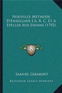 Nouvelle Methode D'Enseigner L'A. B. C. Et A Epeller Aux Enfans (1792)
