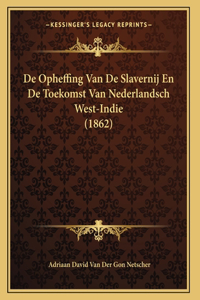 De Opheffing Van De Slavernij En De Toekomst Van Nederlandsch West-Indie (1862)