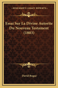 Essai Sur La Divine Autorite Du Nouveau Testament (1803)