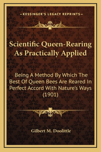Scientific Queen-Rearing As Practically Applied
