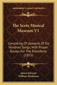 Scots Musical Museum V1: Consisting Of Upwards Of Six Hundred Songs, With Proper Basses For The Pianoforte (1853)