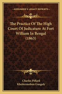 The Practice Of The High Court Of Judicature At Fort William In Bengal (1863)