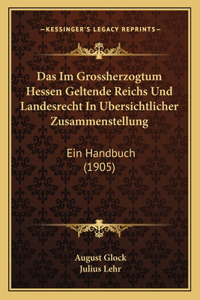Das Im Grossherzogtum Hessen Geltende Reichs Und Landesrecht In Ubersichtlicher Zusammenstellung