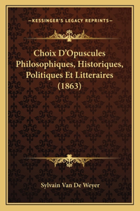 Choix D'Opuscules Philosophiques, Historiques, Politiques Et Litteraires (1863)