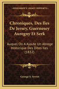 Chroniques, Des Iles De Jersey, Guernesey Auregny Et Serk