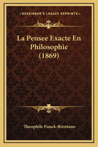 La Pensee Exacte En Philosophie (1869)