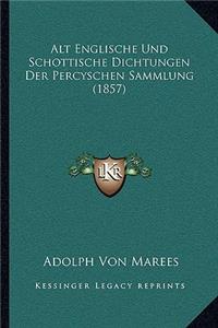 Alt Englische Und Schottische Dichtungen Der Percyschen Sammlung (1857)