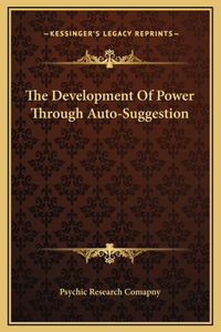 The Development Of Power Through Auto-Suggestion