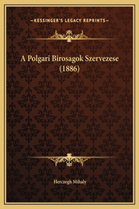 A Polgari Birosagok Szervezese (1886)