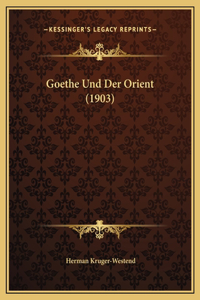 Goethe Und Der Orient (1903)