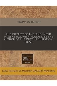 The Interest of England in the Present War with Holland by the Author of the Dutch Usurpation. (1672)