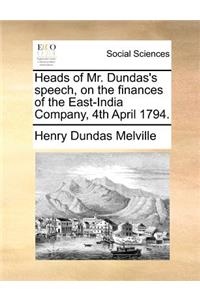 Heads of Mr. Dundas's speech, on the finances of the East-India Company, 4th April 1794.