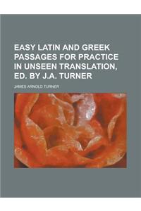 Easy Latin and Greek Passages for Practice in Unseen Translation, Ed. by J.A. Turner
