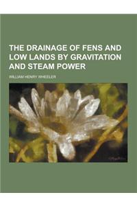 The Drainage of Fens and Low Lands by Gravitation and Steam Power