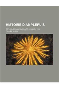 Histoire D'Amplepuis; Depuis L'Epoque Gauloise Jusqu'en 1789