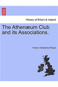 The Athenaeum Club and Its Associations.
