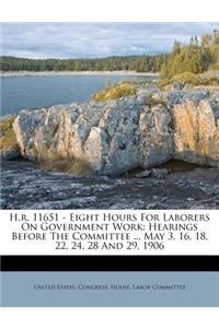H.R. 11651 - Eight Hours for Laborers on Government Work