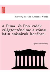 Duna- Es Don-Videk Vilagtortenelme a Romai Latin Csaszarok Koraban.