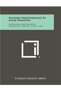 Weather Predetermined by Solar Variation