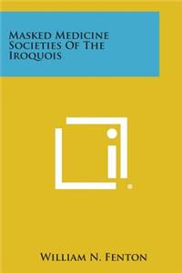 Masked Medicine Societies Of The Iroquois