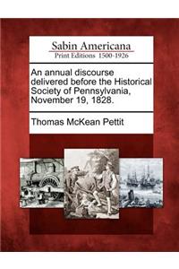 An Annual Discourse Delivered Before the Historical Society of Pennsylvania, November 19, 1828.