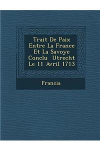 Trait� De Paix Entre La France Et La Savoye Conclu � Utrecht Le 11 Avril 1713
