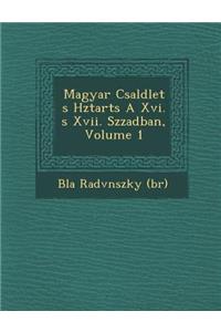Magyar CSAL D Let S H Ztart S a XVI. S XVII. Sz Zadban, Volume 1