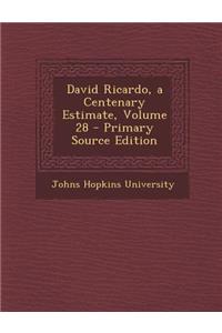 David Ricardo, a Centenary Estimate, Volume 28 - Primary Source Edition