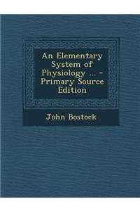 An Elementary System of Physiology ...