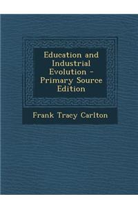 Education and Industrial Evolution - Primary Source Edition