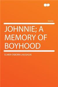 Johnnie; A Memory of Boyhood